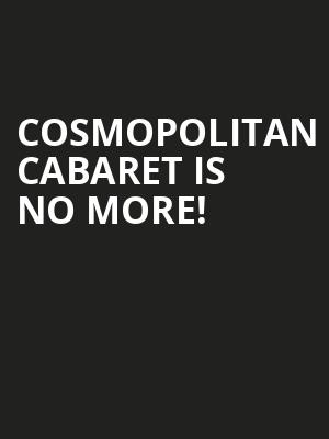 Cosmopolitan Cabaret is no more
